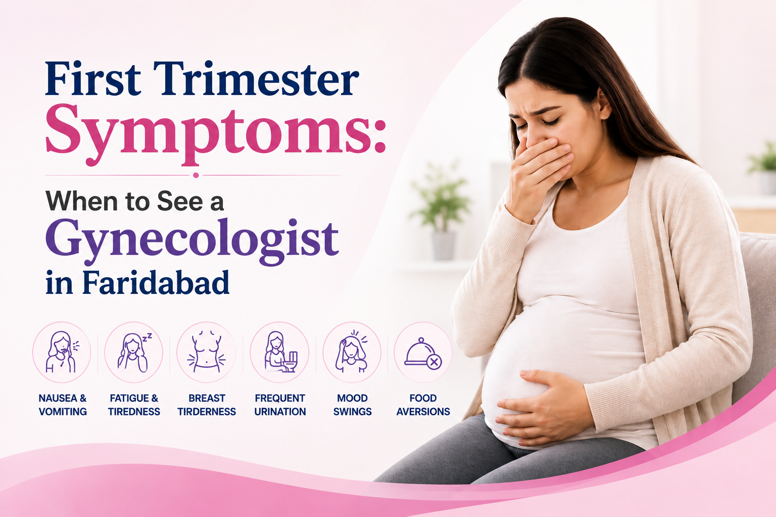 First Trimester Symptoms When to See a Gynecologist in Faridabad